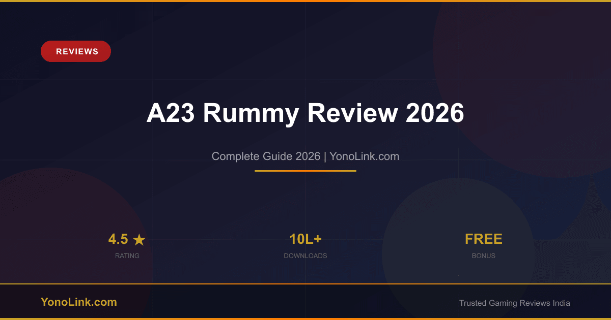 A23 Rummy Review 2026 — Bonuses, Safety & Is It Worth It? - YonoLink Guide 2026