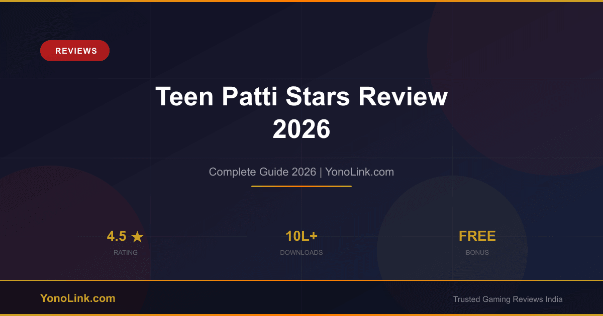 Teen Patti Stars Review 2026 — Safe App or Risky Bet? - YonoLink Guide 2026