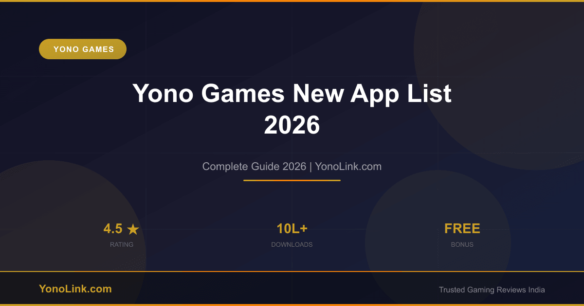 Yono Games New App List 2026 — Latest Launches with Bonus Offers - YonoLink Guide 2026